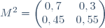 M^2 = \begin{pmatrix} 0,7 & 0,3 \\ 0,45 & 0,55 \end{pmatrix}